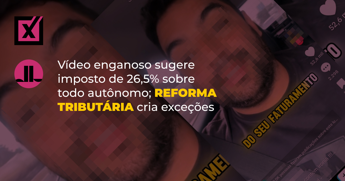 Vídeo enganoso sugere imposto de 26,5% sobre todo autônomo; reforma  tributária cria exceções : Projeto Comprova